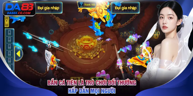 Bắn cá tiên là trò chơi đổi thưởng hấp dẫn mọi người