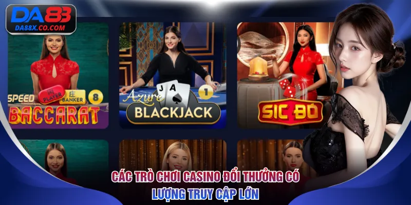 Các trò chơi casino đổi thưởng có lượng truy cập lớn