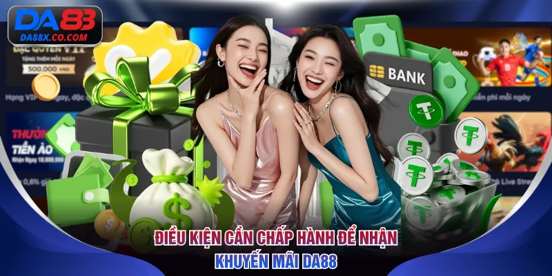 Điều kiện cần chấp hành để nhận khuyến mãi DA88