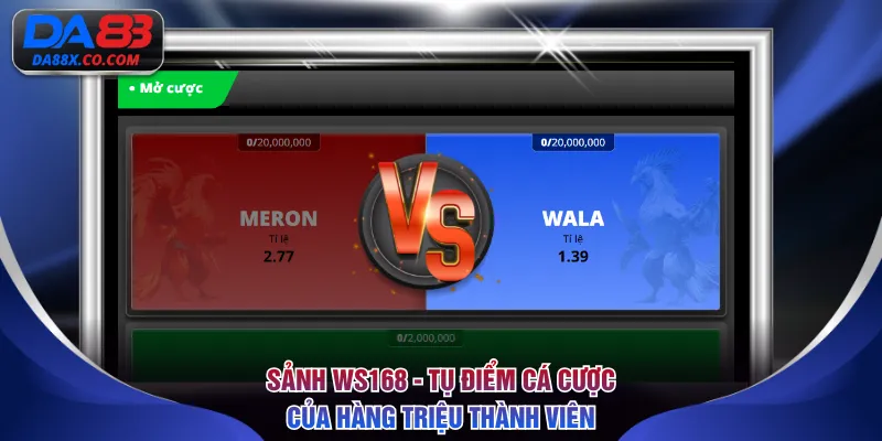 Sảnh WS168 - Tụ điểm cá cược của hàng triệu thành viên