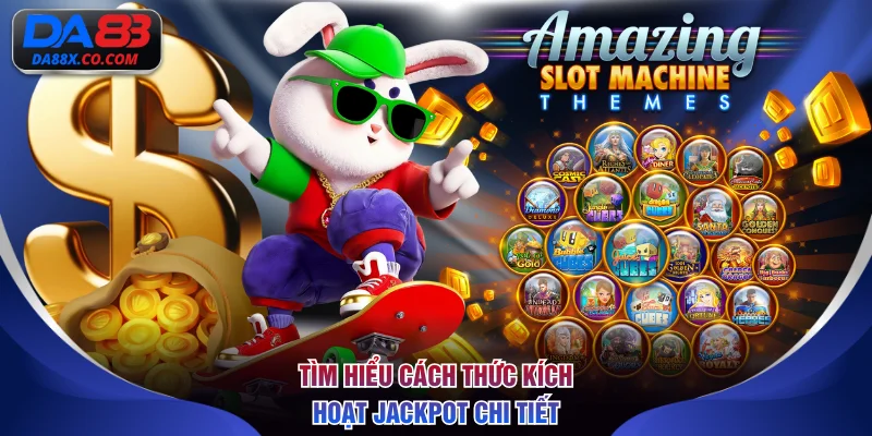 Tìm hiểu cách thức kích hoạt jackpot chi tiết