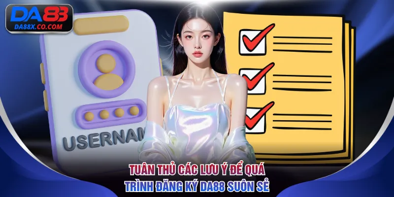 Tuân thủ các lưu ý để quá trình đăng ký DA88 suôn sẻ